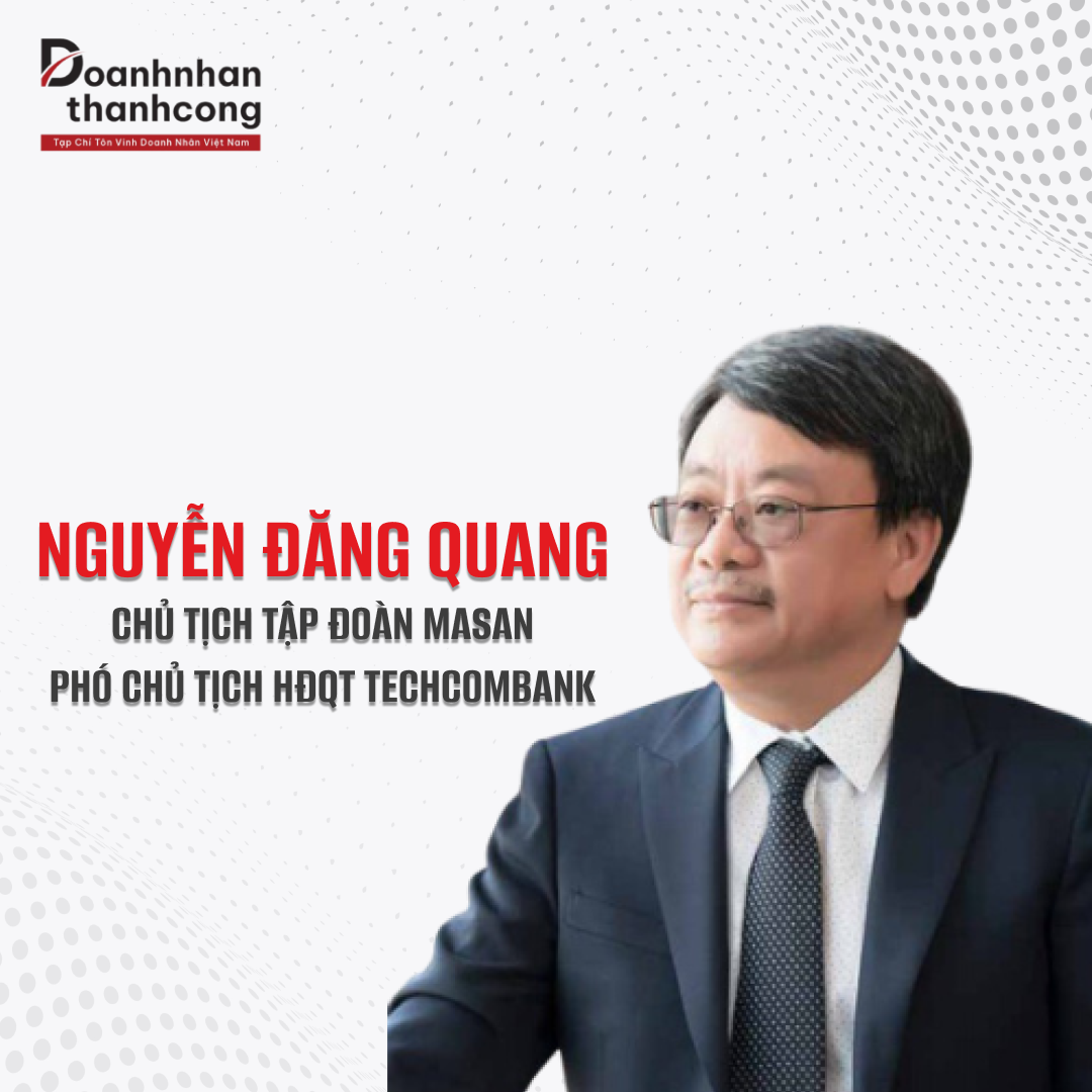 NGUYỄN ĐĂNG QUANG - CHỦ TỊCH TẬP ĐOÀN MASAN 