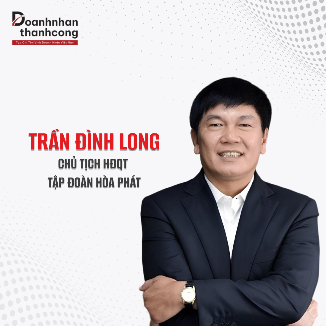 TRẦN ĐÌNH LONG - CHỦ TỊCH HỘI ĐỒNG QUẢN TRỊ CÔNG TY CỔ PHẦN TẬP ĐOÀN HÒA PHÁT 