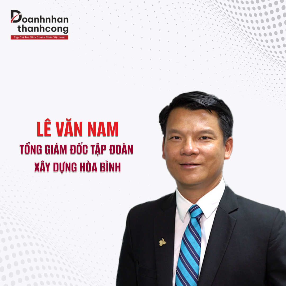 LÊ VĂN NAM - TỔNG GIÁM ĐỐC TẬP ĐOÀN XÂY DỰNG HOÀ BÌNH