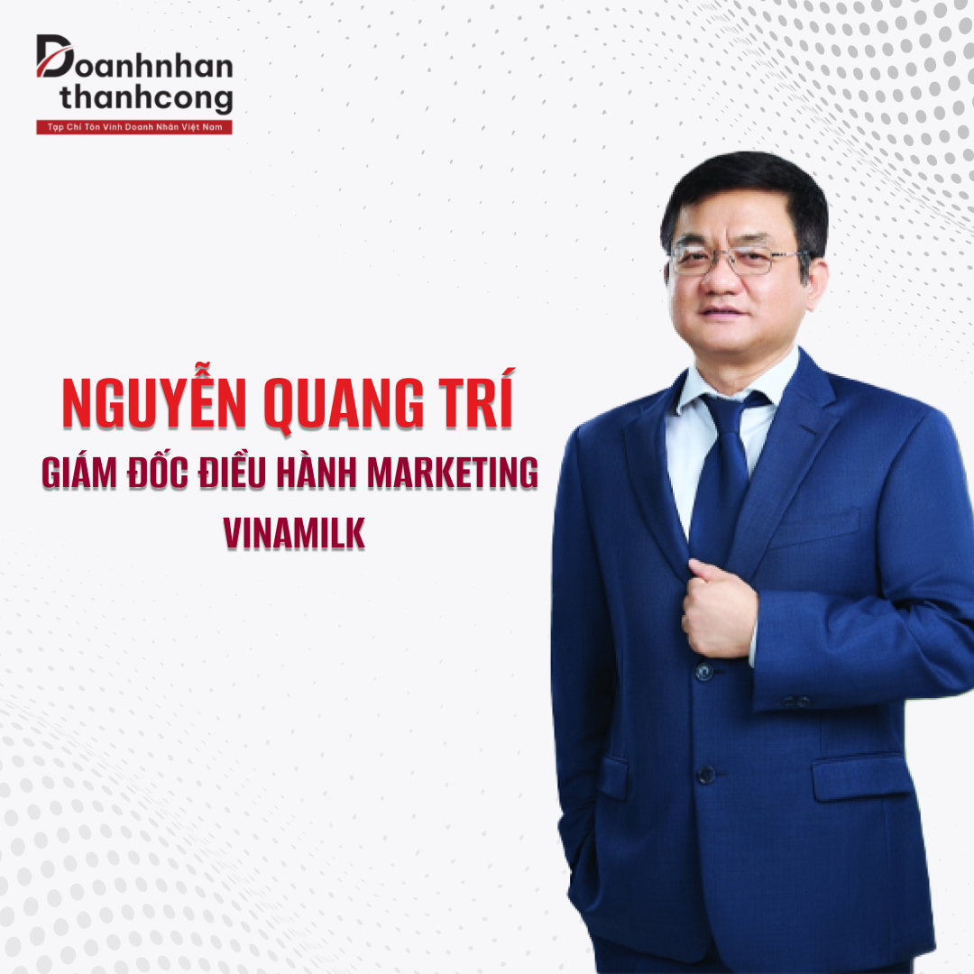 NGUYỄN QUANG TRÍ - GIÁM ĐỐC ĐIỀU HÀNH MARKETING CỦA VINAMILK