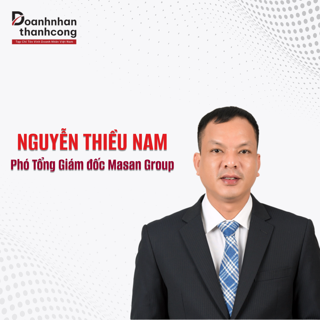 NGUYỄN THIỀU NAM - SỨ MỆNH LÃNH ĐẠO TẠI MASAN GROUP