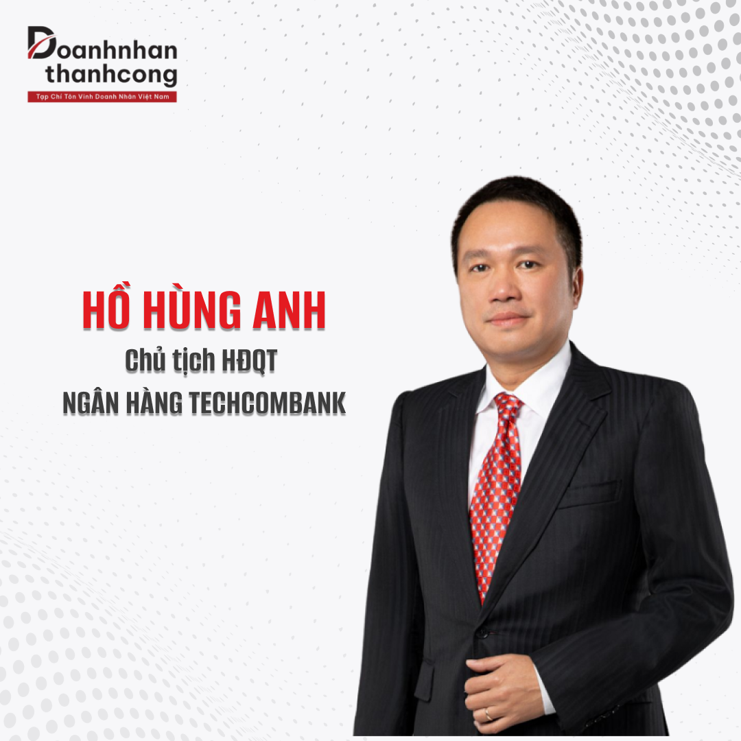 HỒ HÙNG ANH - NGƯỜI LÃNH ĐẠO ẤN TƯỢNG CỦA TECHCOMBANK
